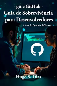 git e GitHub - Guia de Sobrevivência para Desenvolvedores (Portuguese Edition)