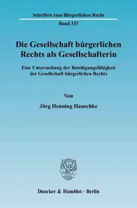 Die Gesellschaft bürgerlichen Rechts als Gesellschafterin: Eine Untersuchung der Beteiligungsfähigkeit der Gesellschaft bürgerl