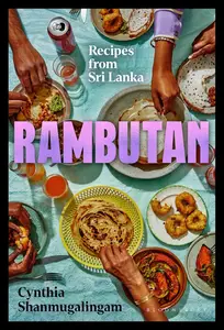 Rambutan: Recipes from Sri Lanka, accompanying the acclaimed new London restaurant