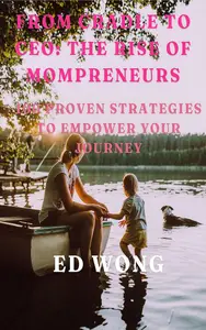 From Cradle to CEO: The Rise of Mompreneurs: 100 Proven Strategies to Empower Your Journey