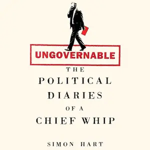 Ungovernable: The Political Diaries of a Chief Whip [Audiobook]