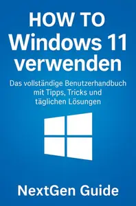 WIE MAN SIE BENUTZTWINDOWS 11: Tipps, Tricks und alltägliche Lösungen