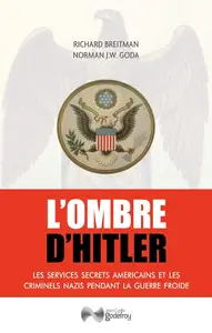 Richard Breitman, Norman J.W. Goda, "L'ombre d'Hitler: Les services secrets américains et les criminels nazis pendant la Guerre