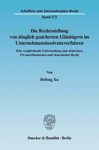 Die Rechtsstellung von dinglich gesicherten Gläubigern im Unternehmensinsolvenzverfahren: Eine vergleichende Untersuchung zum d