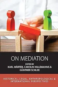 On Mediation: Historical, Legal, Anthropological and International Perspectives