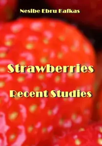 "Strawberries Recent Studies" ed. by Nesibe Ebru Kafkas