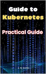 Guide to Kubernetes : Practical Guide