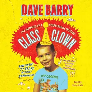 Class Clown: The Memoirs of a Professional Wiseass: How I Went 77 Years Without Growing Up [Audiobook]