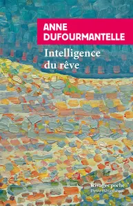 Intelligence du rêve - Anne Dufourmantelle