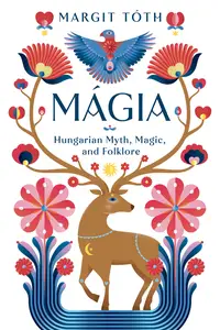 Mágia: Hungarian Myth, Magic, and Folklore