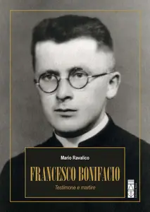 Mario Ravalico - Francesco Bonifacio. Testimone e martire