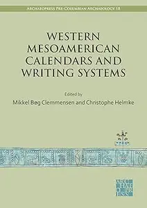 Western Mesoamerican Calendars and Writing Systems: Proceedings of the Copenhagen Roundtable