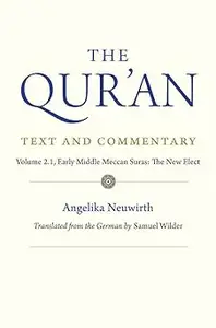 The Qur'an: Text and Commentary, Volume 2.1: Early Middle Meccan Suras: The New Elect