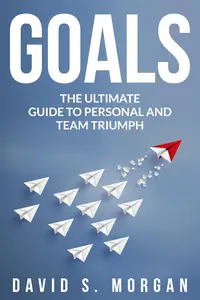 GOALS: The Ultimate Guide to Personal and Team Triumph