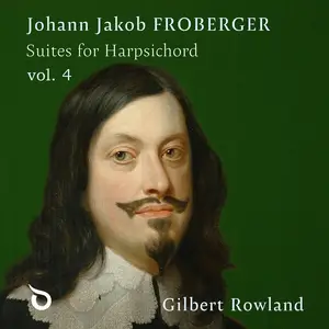 Gilbert Rowland - Froberger: Suites for Harpsichord, Vol. 4 (2025) [Official Digital Download 24/96]