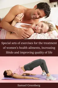 Special sets of exercises for the treatment of women's health ailments, increasing libido and improving quality of life