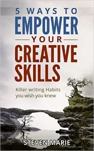 Creative Writing: 5 ways to EMPOWER you creative skills - Killer Writing Habits you wish you knew