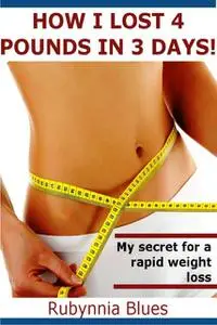 «How I Lost 4 Pounds in 3 Days» by Rubynnia Blues