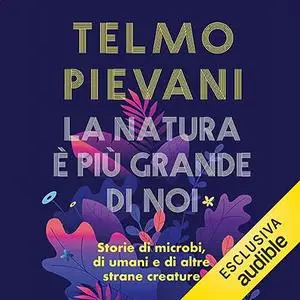 «La natura è più grande di noi» by Telmo Pievani