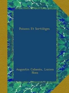 Docteur Cabanès, L.Nass, "Poisons et Sortilèges", vol. 1 & 2