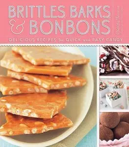 Brittles, Barks, & Bonbons: Delicious Recipes for Quick and Easy Candy (Repost)