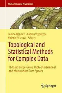 Topological and Statistical Methods for Complex Data: Tackling Large-Scale, High-Dimensional, and Multivariate Data Spaces