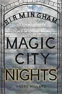 Magic City Nights: Birmingham’s Rock ’n’ Roll Years