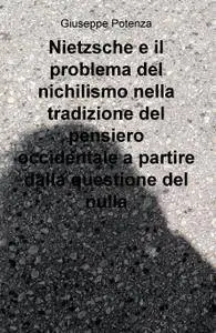 Nietzsche e il problema del nichilismo nella tradizione del pensiero occidentale a partire dalla questione del nulla