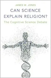 Can Science Explain Religion?: The Cognitive Science Debate