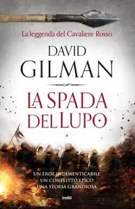 David Gilman - La spada del lupo. La leggenda del Cavaliere Rosso