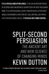 Split-Second Persuasion: The Ancient Art and New Science of Changing Minds [repost]