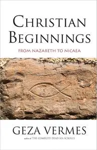 Christian Beginnings: From Nazareth to Nicaea