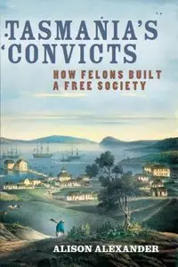 Tasmania's convicts: How felons built a free society (repost)