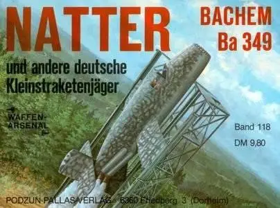 Natter Bachem Ba-349 und andere deutsche Kleinstraketenjäger (Waffen-Arsenal Band 118) (Repost)