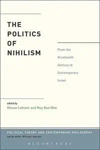 The Politics of Nihilism: From the Nineteenth Century to Contemporary Israel