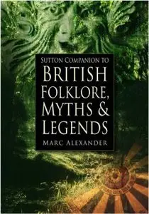 The Sutton Companion to the Folklore, Myths and Customs of Britain