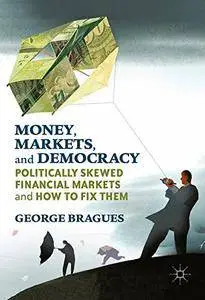 Money, Markets, and Democracy: Politically Skewed Financial Markets and How to Fix Them [Repost]