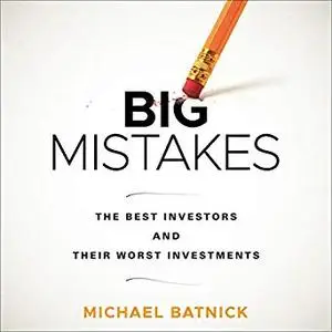 Big Mistakes: The Best Investors and Their Worst Investments [Audiobook]