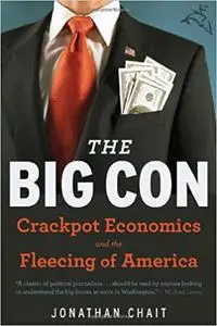 The Big Con: Crackpot Economics and the Fleecing of America