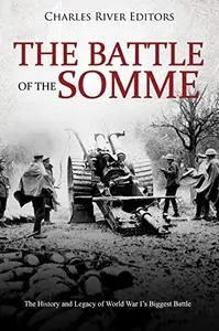 The Battle of the Somme: The History and Legacy of World War I’s Biggest Battle