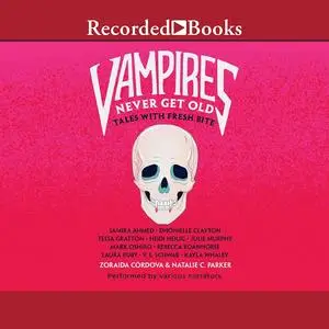 Zoraida Córdova, Natalie C. Parker, "Vampires Never Get Old: Tales with Fresh Bite"