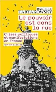 Le pouvoir est dans la rue : Crises politiques et manifestations en France XIXe-XXe siècles