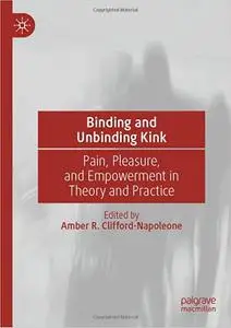 Binding and Unbinding Kink: Pain, Pleasure, and Empowerment in Theory and Practice