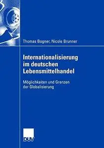 Internationalisierung im deutschen Lebensmittelhandel: Möglichkeiten und Grenzen der Globalisierung