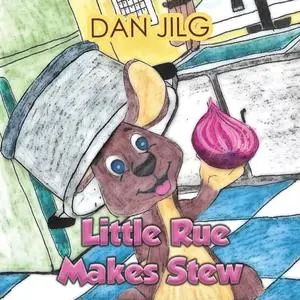 «Little Rue Makes Stew» by Dan Jilg