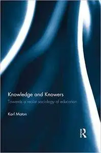 Knowledge and Knowers: Towards A Realist Sociology Of Education [Kindle Edition]