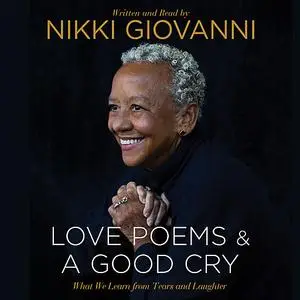 «Nikki Giovanni: Love Poems & A Good Cry» by Nikki Giovanni