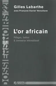 Gilles Labarthe, François-Xavier Verschave, "L'Or africain : Pillages, trafics & commerce international"