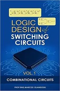 Logic Design of Switching Circuits - Vol.1: Combinational Circuits