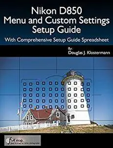 Nikon D850 Menu and Custom Settings Setup Guide and Spreadsheet